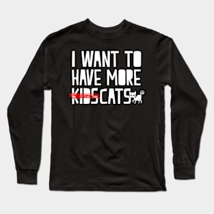 I Want To Have More Cats - Cat Lover Cats Long Sleeve T-Shirt